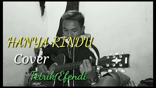 hanya rindu ~ cover by (fetrik efendi)