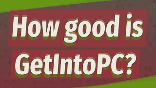 How good is GetIntoPC?