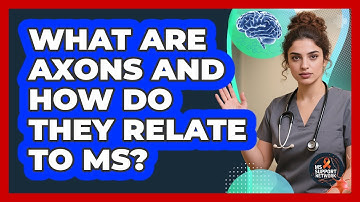 What Are Axons And How Do They Relate To MS? - MS Support Network