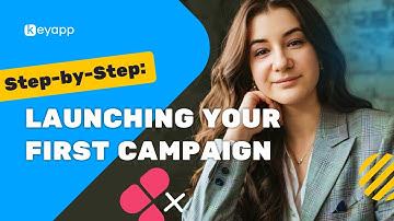Ultimate Guide: How to Launch Your First Campaign on Keyapp