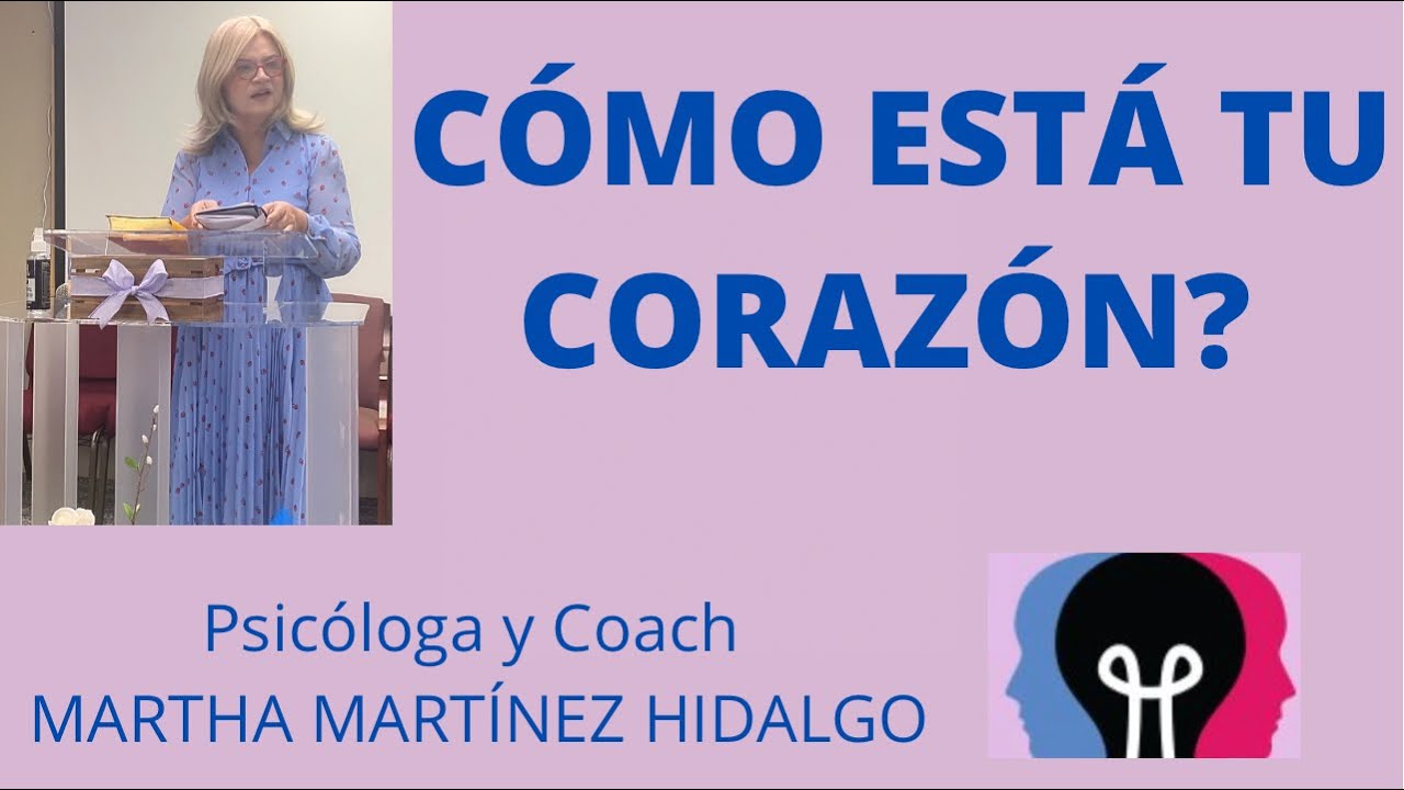 CÓMO ESTÁ TU CORAZÓN? Psicóloga y Coach Martha Martinez Hidalgo - YouTube