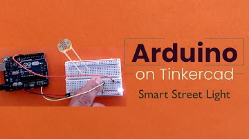 Arduino on Tinkercad - LDR Analog Sensor, Smart Streetlight (part 2/2)