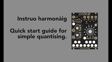 Quick start guide to simple quantising with the Instruo harmonàig