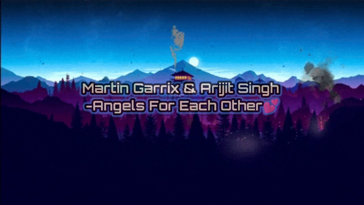 ✨Angels For Each Other (lyrics) By Arijit Singh & Martin Garrix🎶🎶 Arijit And Martin Collab Song🎶