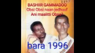 Bashiir Gammadoo,Obsi Obsi naan jedhuu Ani maalitti Obsa? oromo Ethiopian music.bara 1996 kan bahe