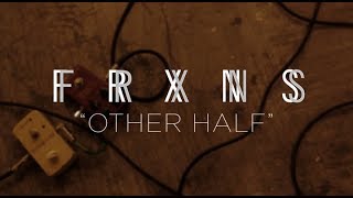 FRXNS - "OTHER HALF"