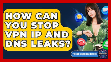 How Can You Stop VPN IP And DNS Leaks? - Virtual Communication Hub