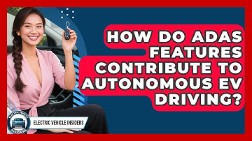 How Do ADAS Features Contribute To Autonomous EV Driving? - Electric Vehicle Insiders