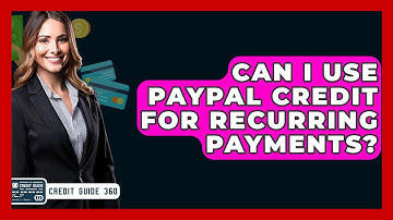 Can I Use PayPal Credit For Recurring Payments? - CreditGuide360.com