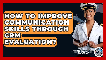 How To Improve Communication Skills Through CRM Evaluation? - Air Traffic Insider