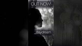 Daydream - OUT NOW!