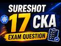 17 Sure Shot CKA Exam Questions | Real Kubernetes CKA Exam Questions & Solutions