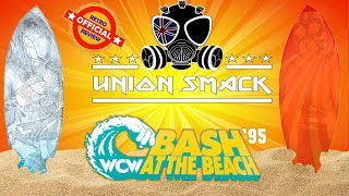 THE UNION SMACK PODCAST : WCW BASH AT THE BEACH 1995 REVIEW