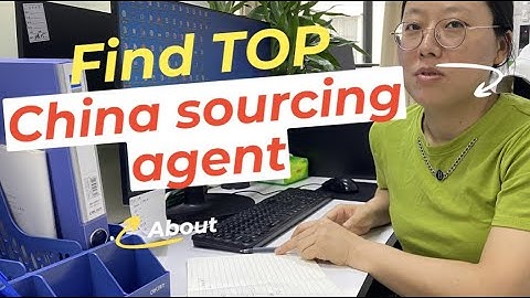 Sourcing Agent: How to Find the Best China Sourcing Agent & When Do You Need a Sourcing Agent?