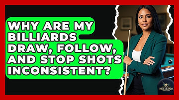 Why Are My Billiards Draw, Follow, And Stop Shots Inconsistent? - Billiards Hustlers