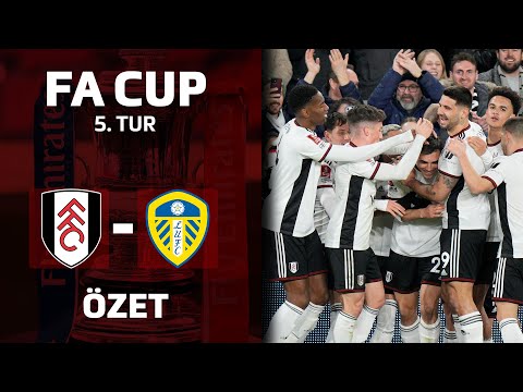 Fulham 2-0 Leeds United | FA Cup 5. Tur Maç Özeti