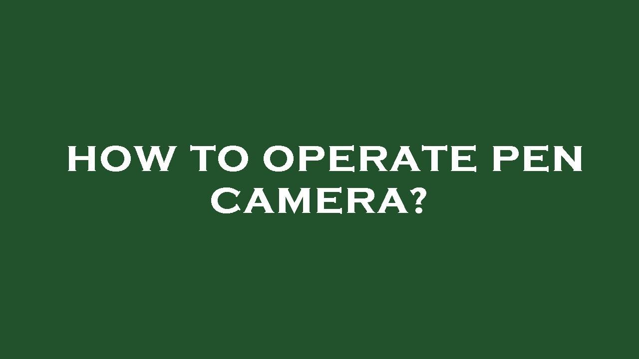 How to operate pen camera? YouTube