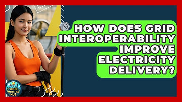 How Does Grid Interoperability Improve Electricity Delivery? - Your Utilities Hub