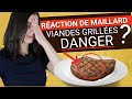 Raction de maillard  les viandes grilles sontelles dangereuses  cancrignes 