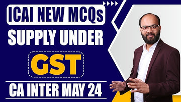 Supply Under GST New MCQs | GST MCQs Series | GST Chapter 3 MCQ | CA Inter Sep 24 | ICAI Imp. MCQs