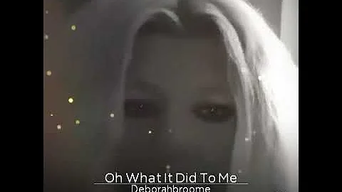 Oh what it did to me