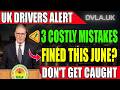 UK Drivers 3 Expensive Mistakes That Could Cost You A Fine This June