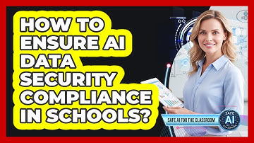 How To Ensure AI Data Security Compliance In Schools?