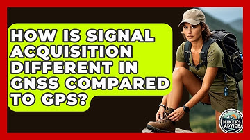How Is Signal Acquisition Different In GNSS Compared To GPS? - The Hiker