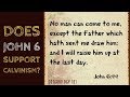 Does John 6 support Calvinism?