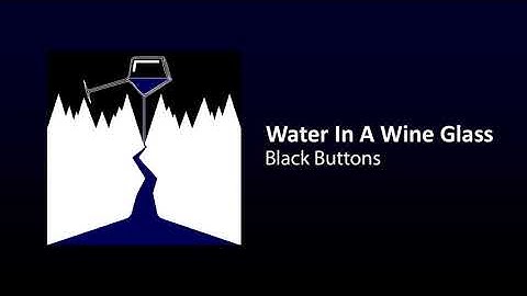 Black Buttons - Water In A Wine Glass (Demo)