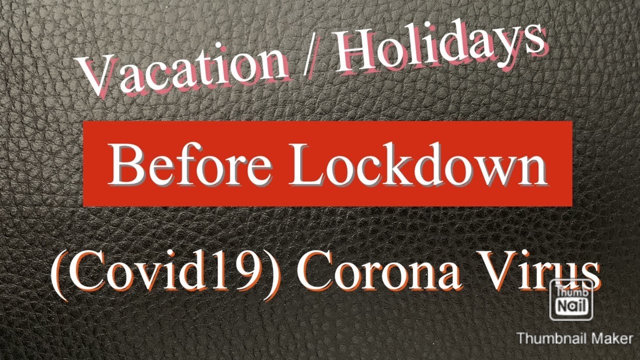Vacations / Holidays before Lockdown (covid19) Corona Virus