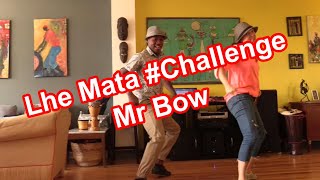 Lhe Mata Mr Bow #Challenge #7