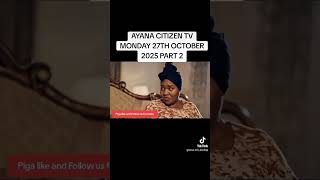 AYANA CITIZEN TV 27TH OCTOBER PART 2