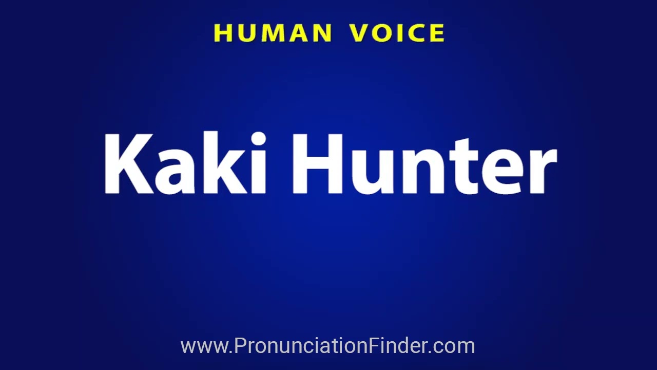 How To Pronounce Kaki Hunter