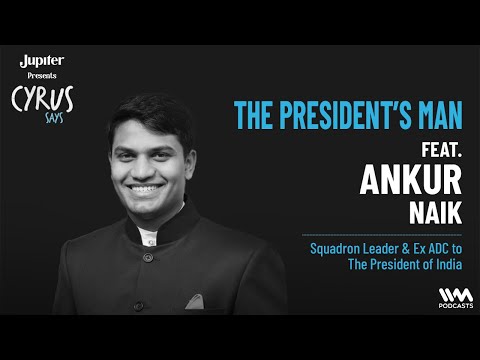 Cyrus Says feat. Ankur Naik | Squadron Leader & Ex ADC to The President of India |Pre-Recorded