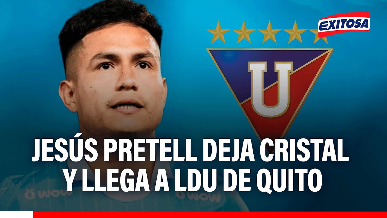 🔴🔵 Jesús Pretell DEJA CRISTAL y se suma como REFUERZO de LDU de Quito: 