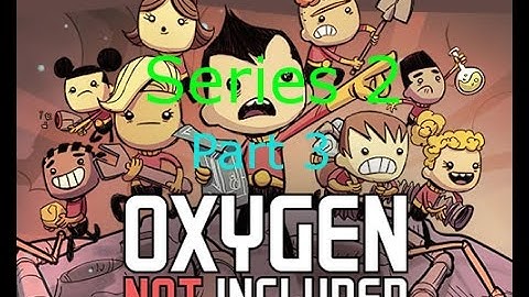 oxygen not included series 2 part 3 [Steve, Meet Kelly]