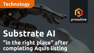 Substrate Artificial Intelligence in the right place after completing Aquis listing