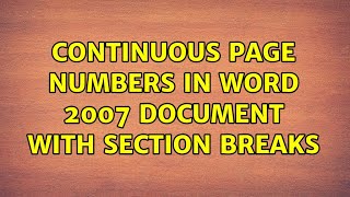 Continuous page numbers in Word 2007 document with section breaks