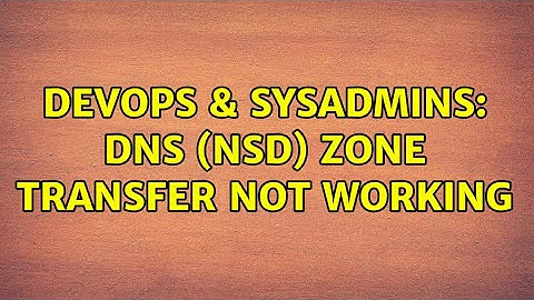 DevOps & SysAdmins: DNS (NSD) zone transfer not working