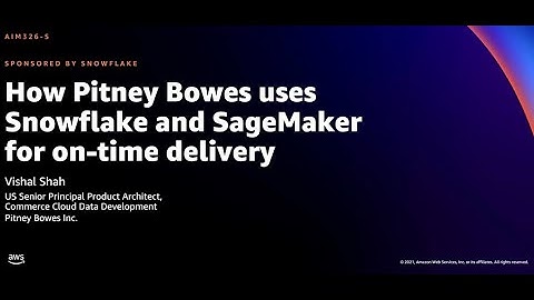 AWS re:Invent 2021 - How Pitney Bowes uses Snowflake and SageMaker for on-time delivery