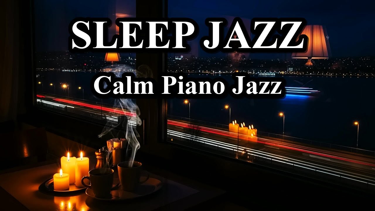 Relaxing Night Jazz Instrumental - Warm Sleep Piano & Delicate Jazz
