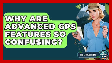 Why Are Advanced GPS Features So Confusing? - The Student Atlas