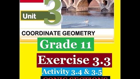 Mathematics Grade 11 Unit-3: Conic Sections  Exercise 3.3, Activity 3.4 and Activity 3.5@Girma21