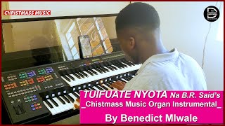 TUIFUATE NYOTA - Utunzi Wake B.R. Said's | Mcheza Kinanda - BENNY MLWALE | Sherehe Za Christmass