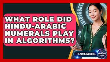 What Role Did Hindu-Arabic Numerals Play In Algorithms? - The Numbers Channel