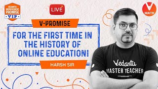 V Promise? For The First Time In The History Of Online Education | Harsh Priyam Sir | Vedantu Math