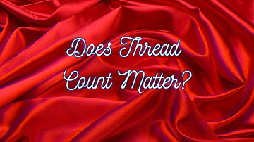 The Truth About Thread Count: Does It Really Matter?