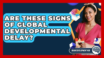 Are These Signs Of Global Developmental Delay? - Brain Development Hub