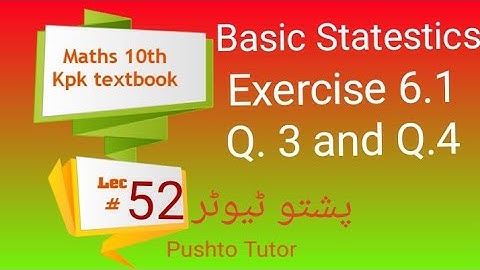 Exercise 6.1 Q3, 4, Class 10 Maths, Basic statistics, ch 6 pushto tutor education kpk boards, Lec 52
